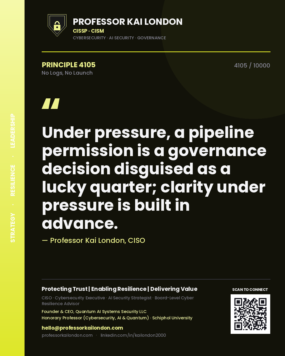 Quote card by Professor Kai London reading 'Under pressure, a pipeline permission is a governance decision disguised as a lucky quarter; clarity under pressure is built in advance.'. From the book No Logs, No Launch.
