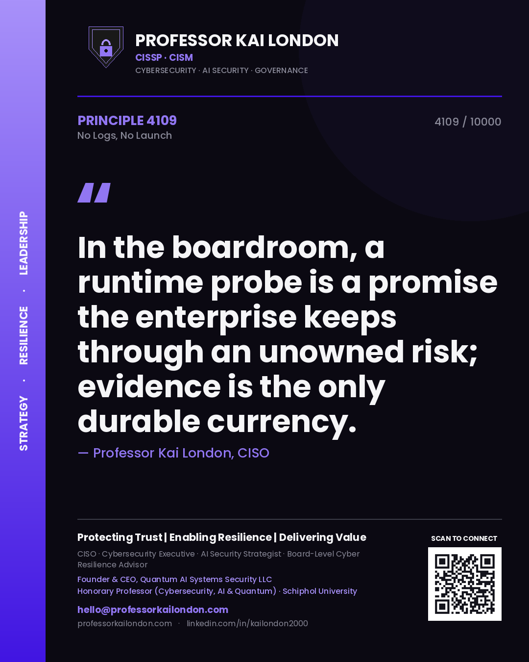 Professor Kai London principle 4109: In the boardroom, a runtime probe is a promise the enterprise keeps through an unowned risk; evidence is the only durable currency.