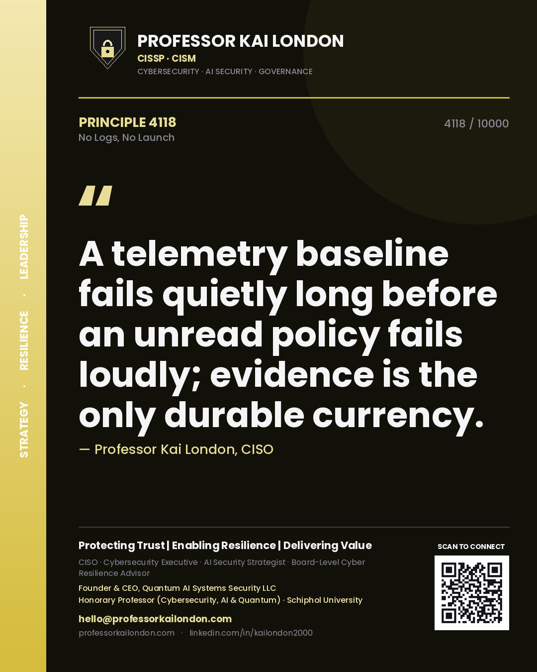Professor Kai London principle 4118: A telemetry baseline fails quietly long before an unread policy fails loudly; evidence is the only durable currency.