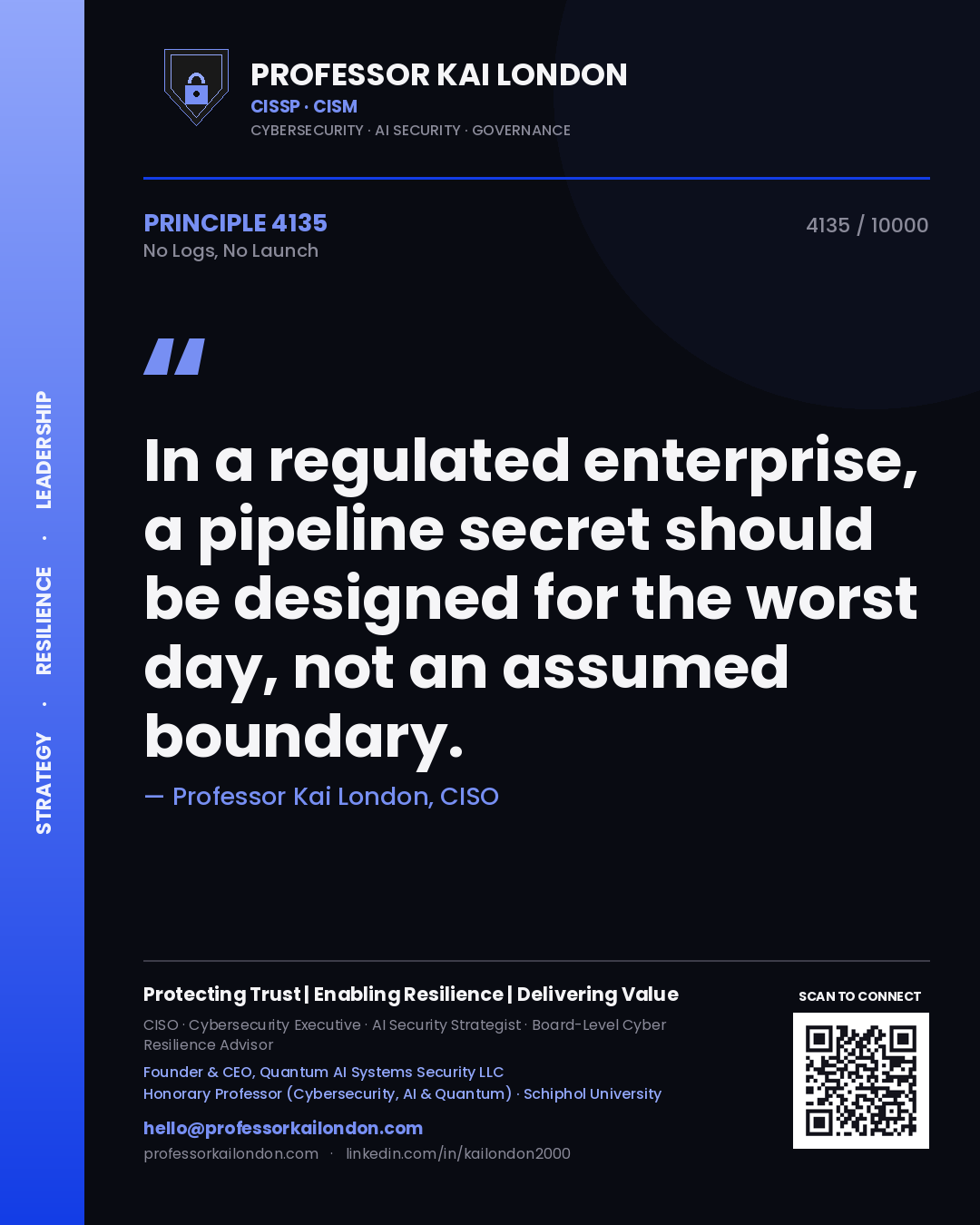 Quote card by Professor Kai London reading 'In a regulated enterprise, a pipeline secret should be designed for the worst day, not an assumed boundary.'. From the book No Logs, No Launch.