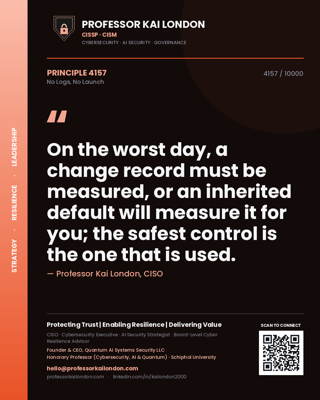 Quote card by Professor Kai London reading 'On the worst day, a change record must be measured, or an inherited default will measure it for you; the safest control is the one that is used.'. From the book No Logs, No Launch.