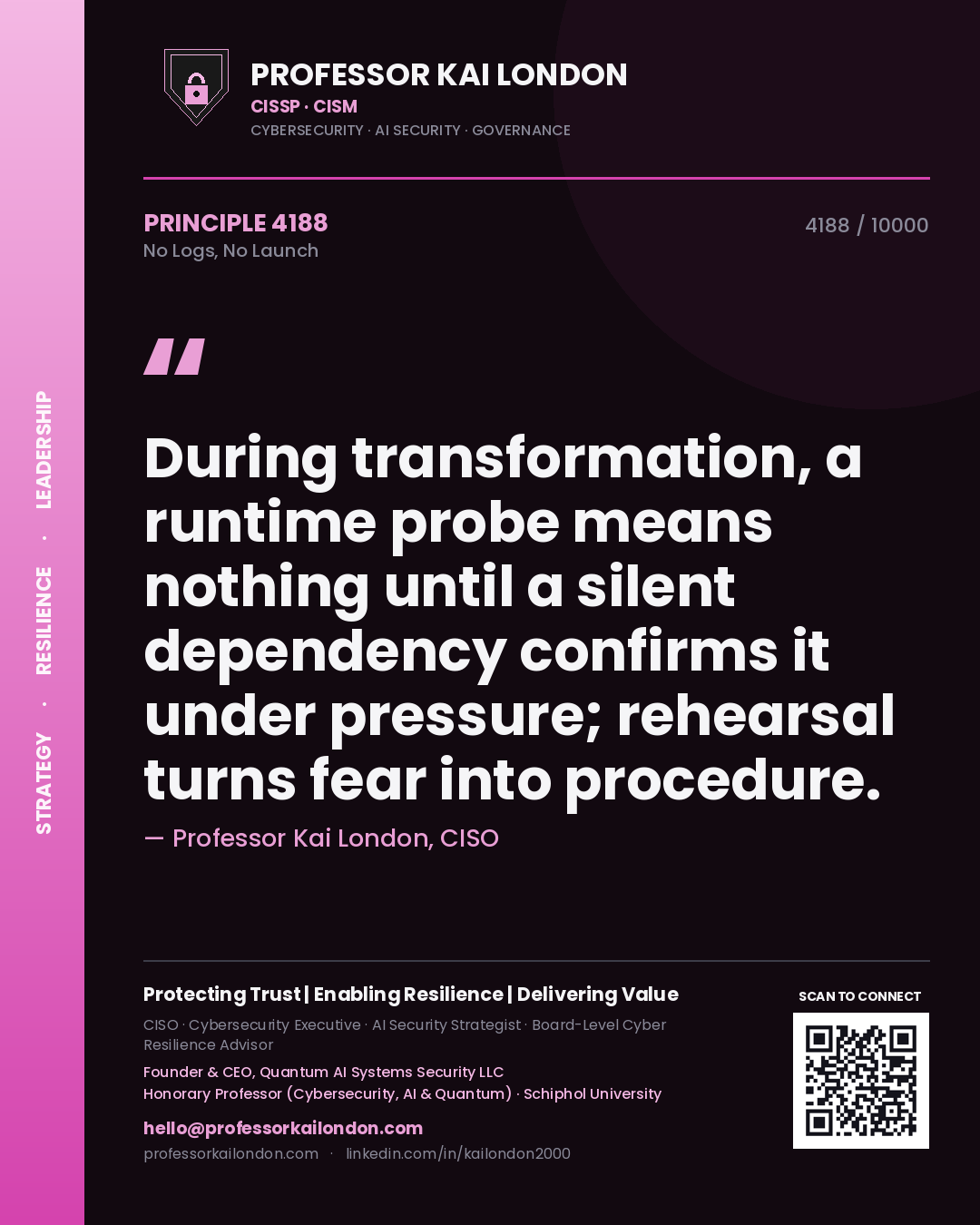 Quote card by Professor Kai London reading 'During transformation, a runtime probe means nothing until a silent dependency confirms it under pressure; rehearsal turns fear into procedure.'. From the book No Logs, No Launch.