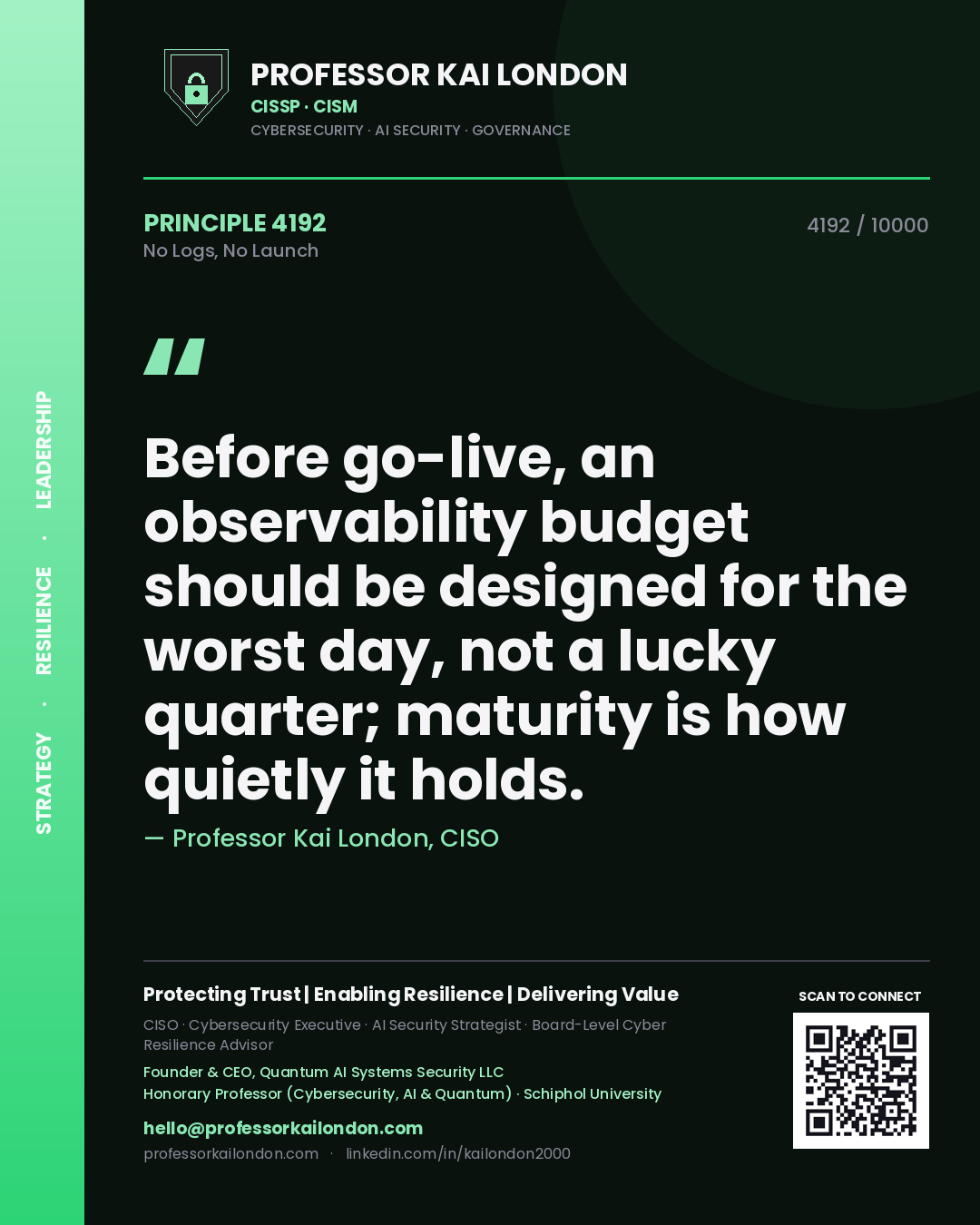 Quote card by Professor Kai London reading 'Before go-live, an observability budget should be designed for the worst day, not a lucky quarter; maturity is how quietly it holds.'. From the book No Logs, No Launch.