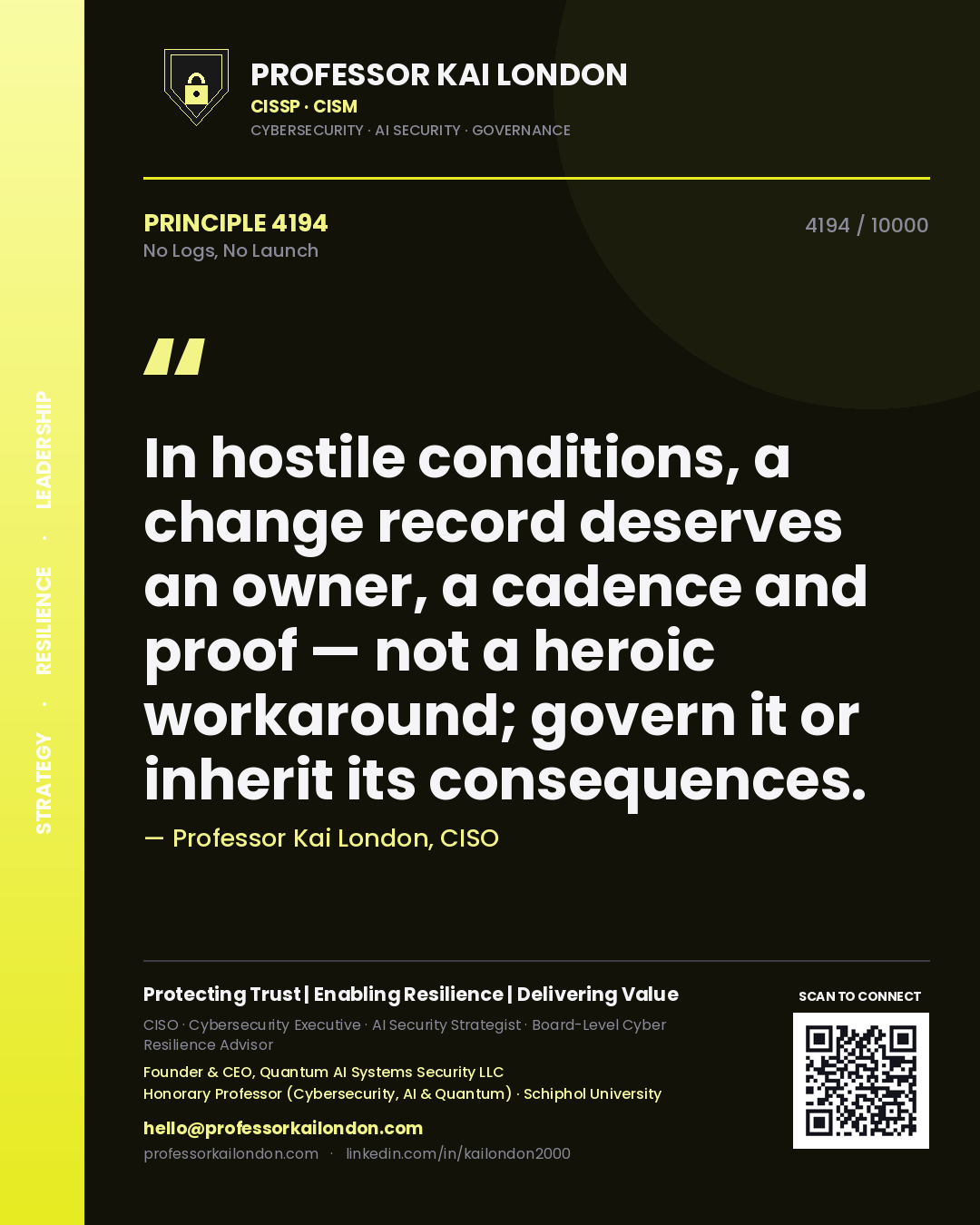 Quote card by Professor Kai London reading 'In hostile conditions, a change record deserves an owner, a cadence and proof — not a heroic workaround; govern it or inherit its consequences.'. From the book No Logs, No Launch.
