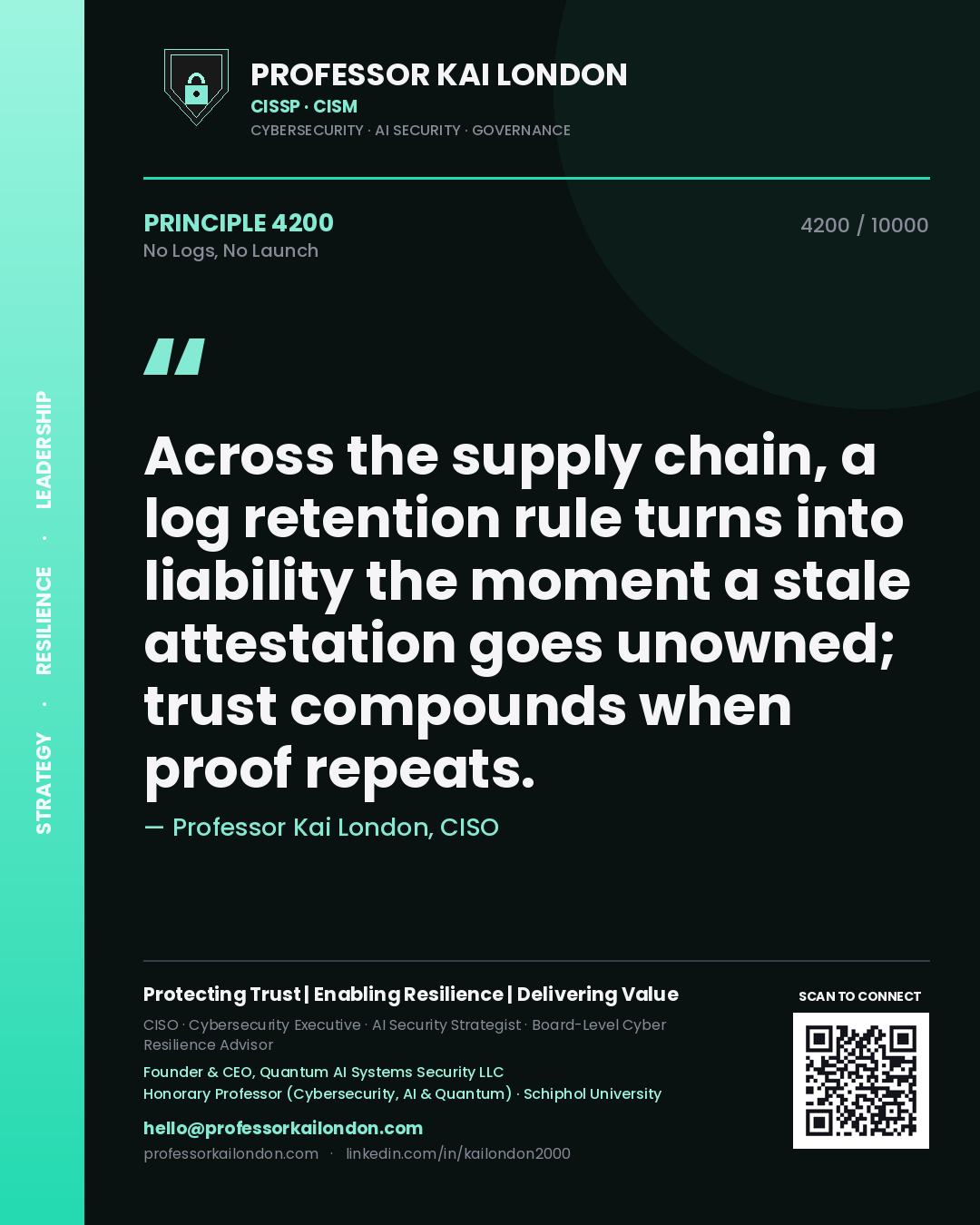 Quote card by Professor Kai London reading 'Across the supply chain, a log retention rule turns into liability the moment a stale attestation goes unowned; trust compounds when proof repeats.'. From the book No Logs, No Launch.