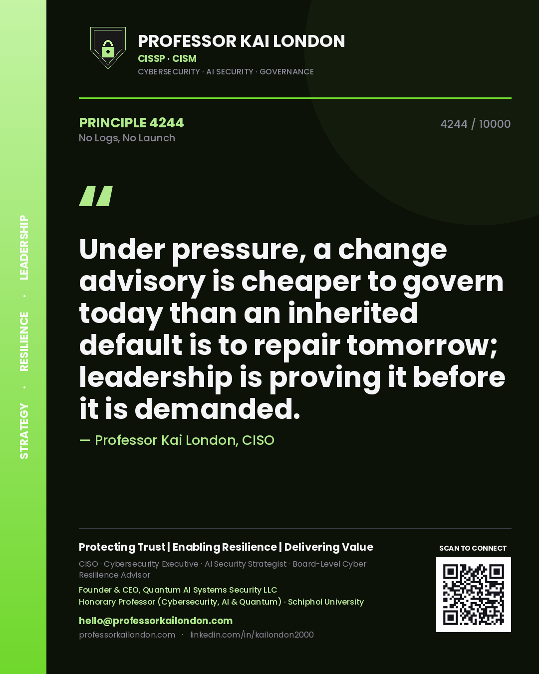 Professor Kai London principle 4244: Under pressure, a change advisory is cheaper to govern today than an inherited default is to repair tomorrow; leadership is proving it before it is demanded.