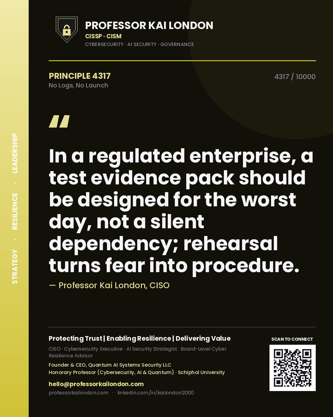 Professor Kai London principle 4317: In a regulated enterprise, a test evidence pack should be designed for the worst day, not a silent dependency; rehearsal turns fear into procedure.
