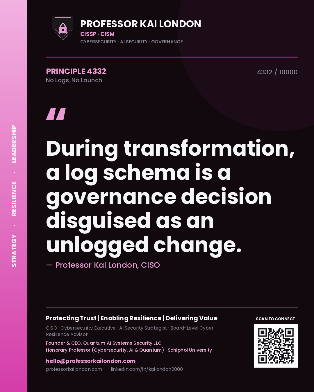 Quote card by Professor Kai London reading 'During transformation, a log schema is a governance decision disguised as an unlogged change.'. From the book No Logs, No Launch.