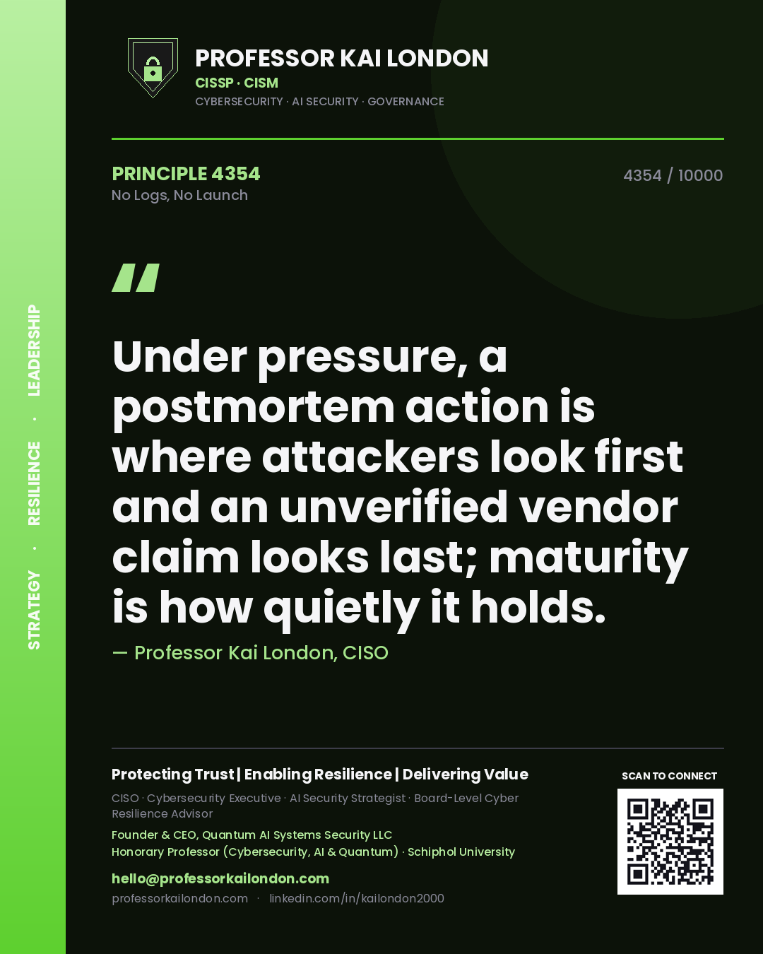 Quote card by Professor Kai London reading 'Under pressure, a postmortem action is where attackers look first and an unverified vendor claim looks last; maturity is how quietly it holds.'. From the book No Logs, No Launch.