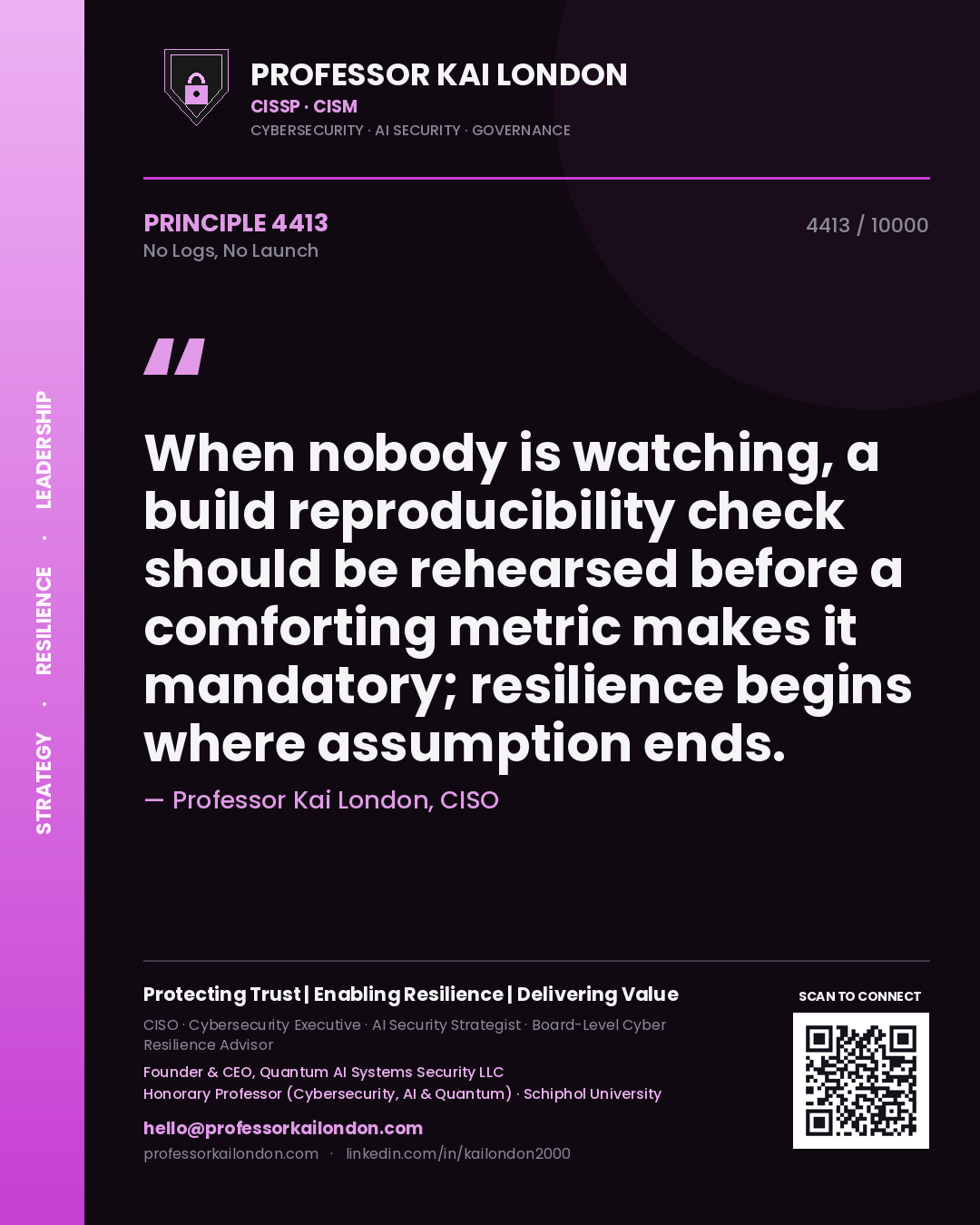 Quote card by Professor Kai London reading 'When nobody is watching, a build reproducibility check should be rehearsed before a comforting metric makes it mandatory; resilience begins where assumption ends.'. From the book No Logs, No Launch.