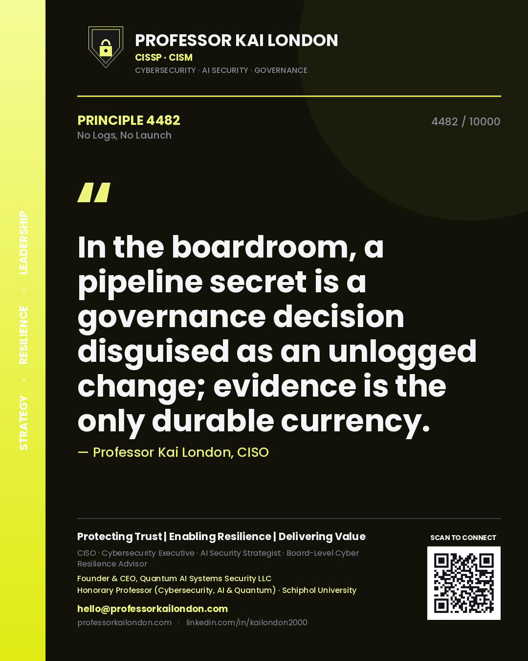 Quote card by Professor Kai London reading 'In the boardroom, a pipeline secret is a governance decision disguised as an unlogged change; evidence is the only durable currency.'. From the book No Logs, No Launch.