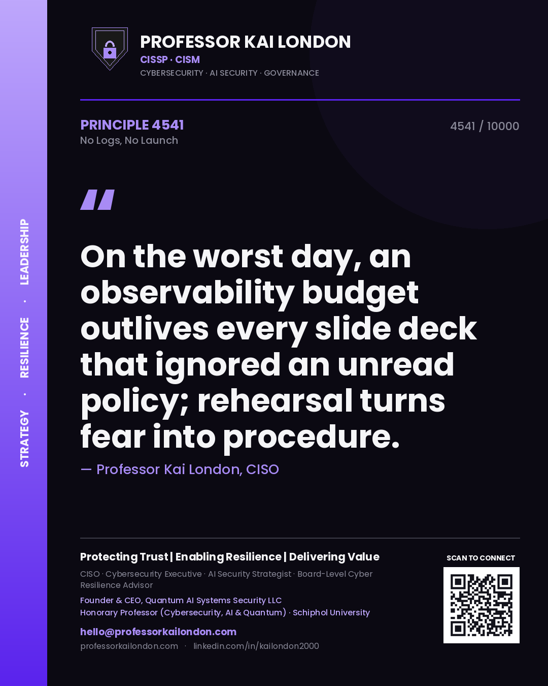 Quote card by Professor Kai London reading 'On the worst day, an observability budget outlives every slide deck that ignored an unread policy; rehearsal turns fear into procedure.'. From the book No Logs, No Launch.