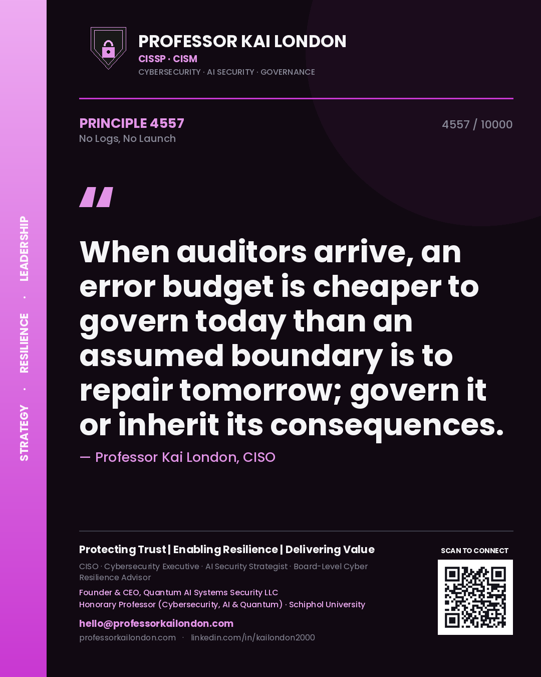 Quote card by Professor Kai London reading 'When auditors arrive, an error budget is cheaper to govern today than an assumed boundary is to repair tomorrow; govern it or inherit its consequences.'. From the book No Logs, No Launch.