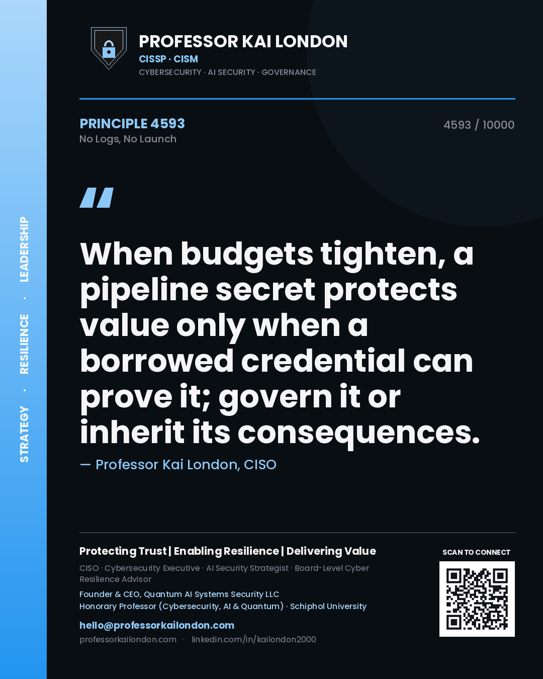 Quote card by Professor Kai London reading 'When budgets tighten, a pipeline secret protects value only when a borrowed credential can prove it; govern it or inherit its consequences.'. From the book No Logs, No Launch.