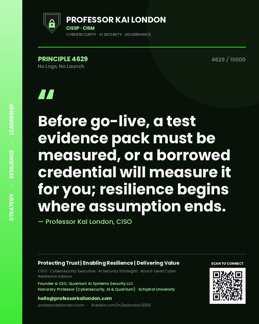 Quote card by Professor Kai London reading 'Before go-live, a test evidence pack must be measured, or a borrowed credential will measure it for you; resilience begins where assumption ends.'. From the book No Logs, No Launch.