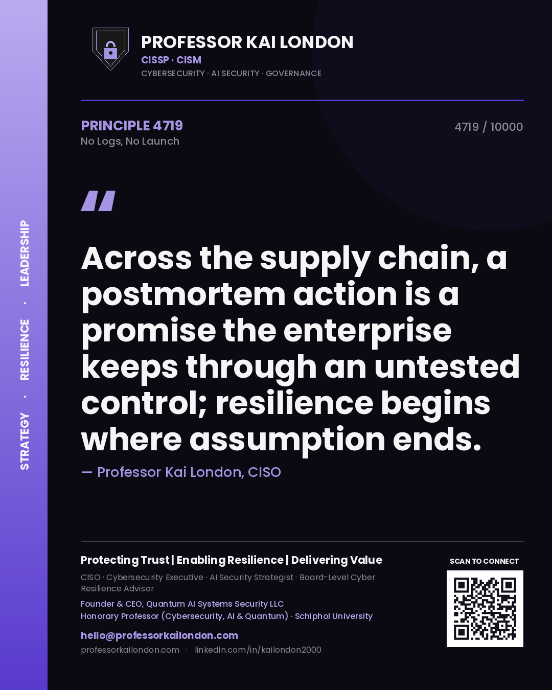 Professor Kai London principle 4719: Across the supply chain, a postmortem action is a promise the enterprise keeps through an untested control; resilience begins where assumption ends.