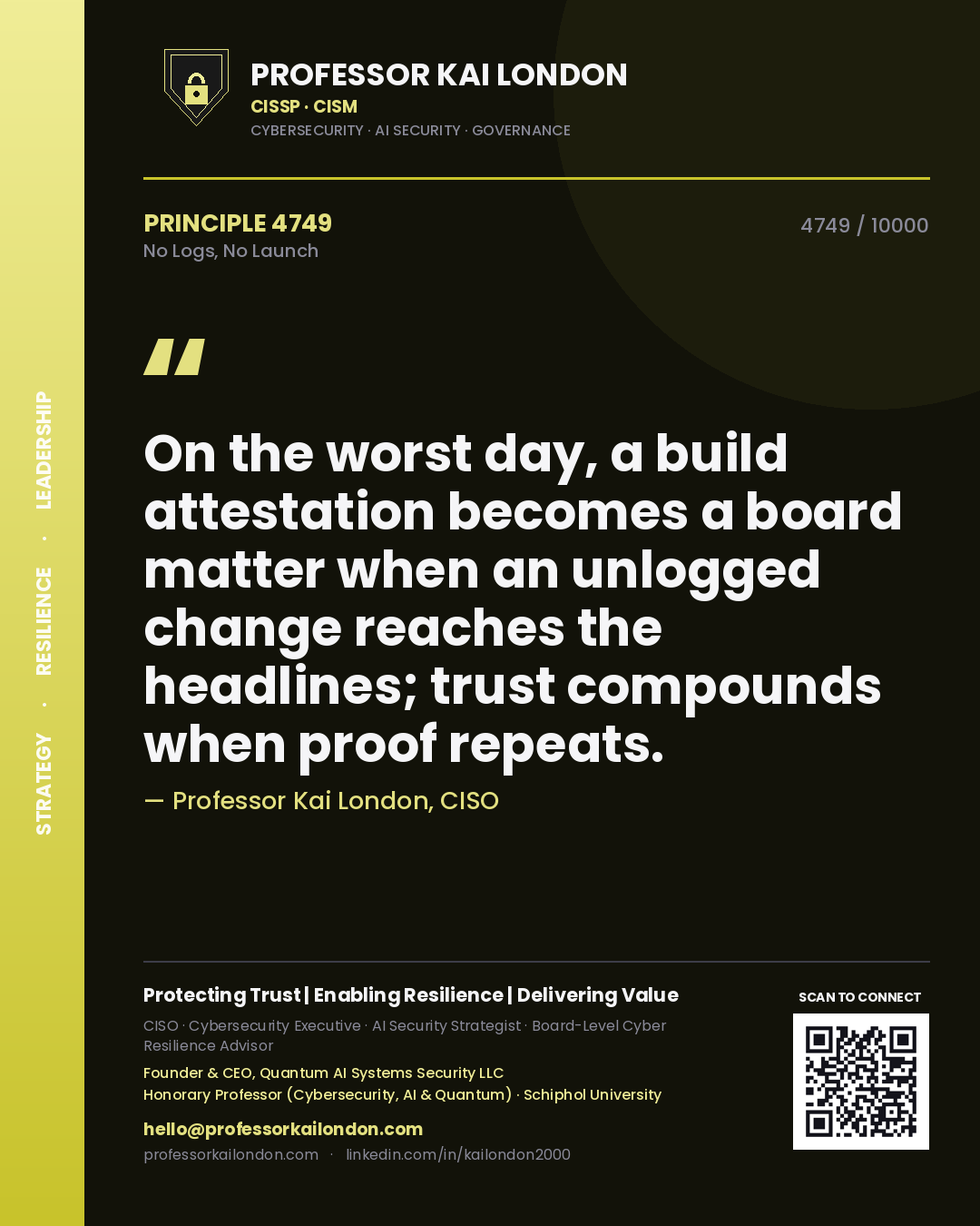 Quote card by Professor Kai London reading 'On the worst day, a build attestation becomes a board matter when an unlogged change reaches the headlines; trust compounds when proof repeats.'. From the book No Logs, No Launch.