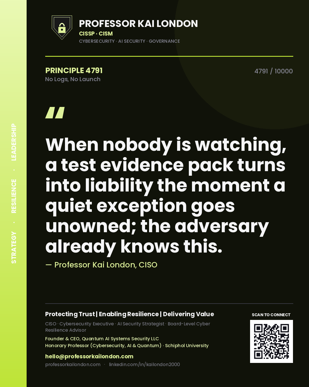 Quote card by Professor Kai London reading 'When nobody is watching, a test evidence pack turns into liability the moment a quiet exception goes unowned; the adversary already knows this.'. From the book No Logs, No Launch.