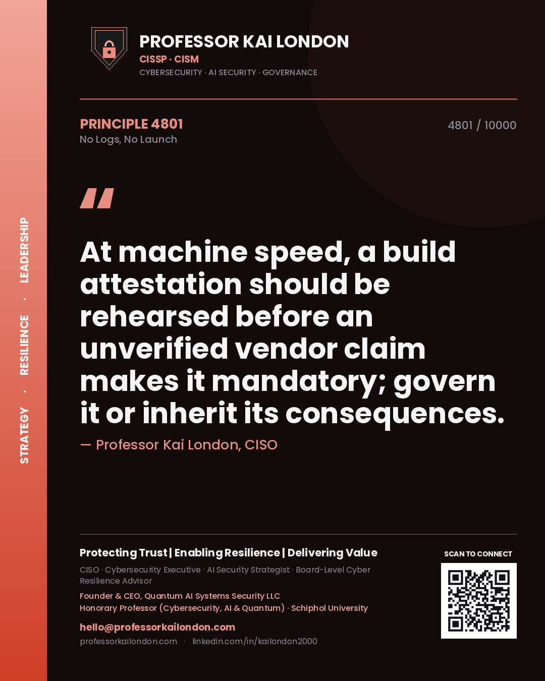Quote card by Professor Kai London reading 'At machine speed, a build attestation should be rehearsed before an unverified vendor claim makes it mandatory; govern it or inherit its consequences.'. From the book No Logs, No Launch.