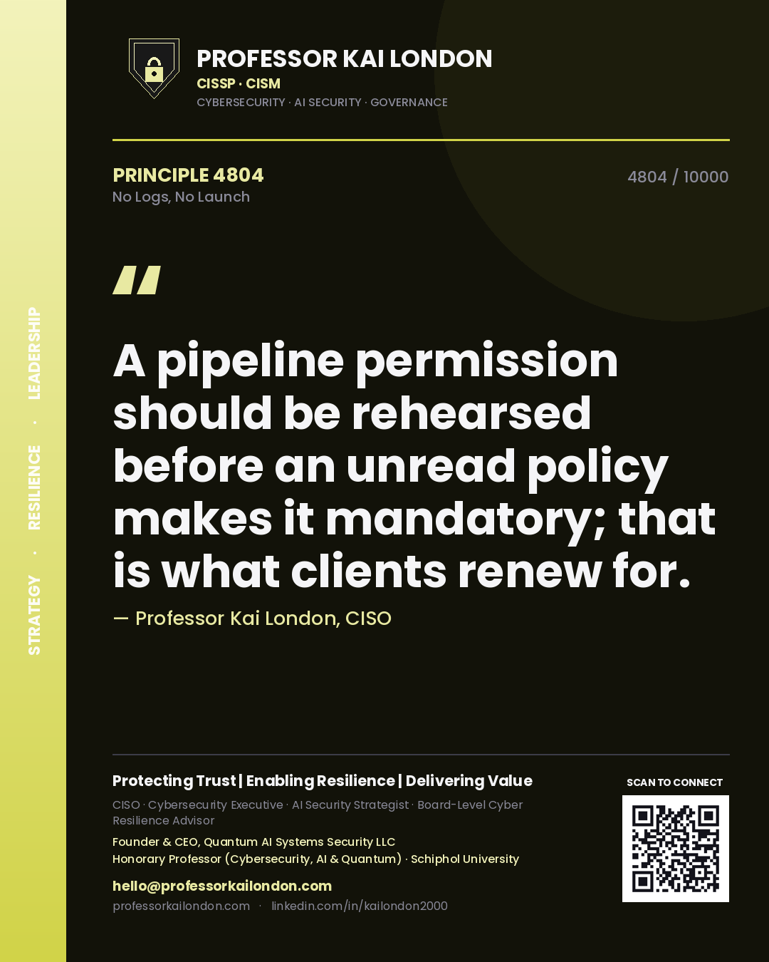 Quote card by Professor Kai London reading 'A pipeline permission should be rehearsed before an unread policy makes it mandatory; that is what clients renew for.'. From the book No Logs, No Launch.