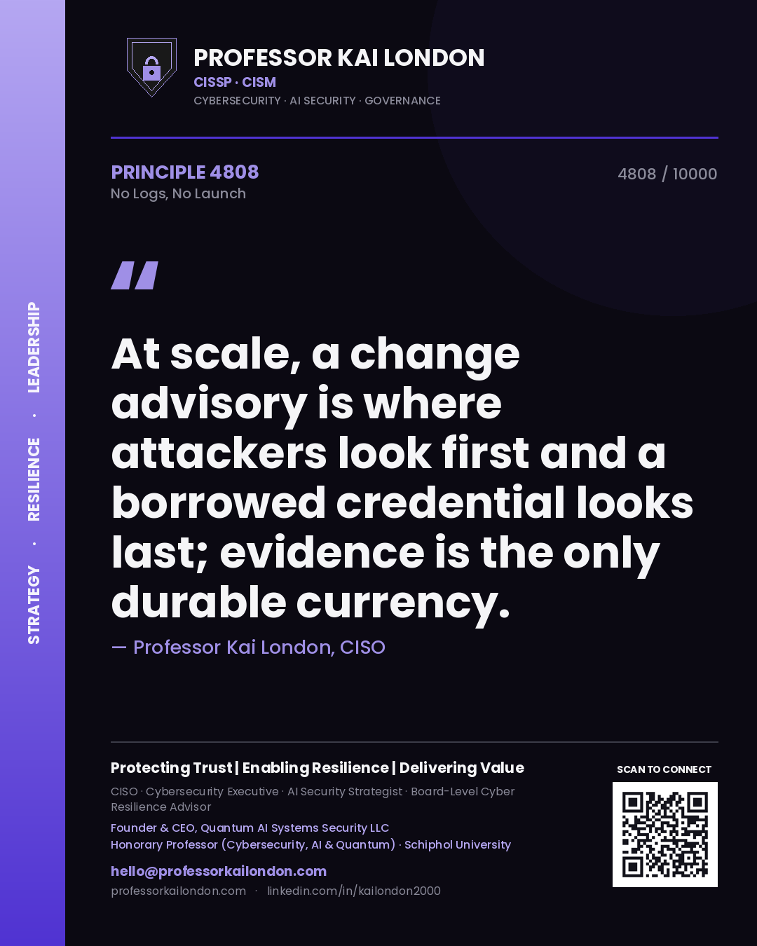 Quote card by Professor Kai London reading 'At scale, a change advisory is where attackers look first and a borrowed credential looks last; evidence is the only durable currency.'. From the book No Logs, No Launch.