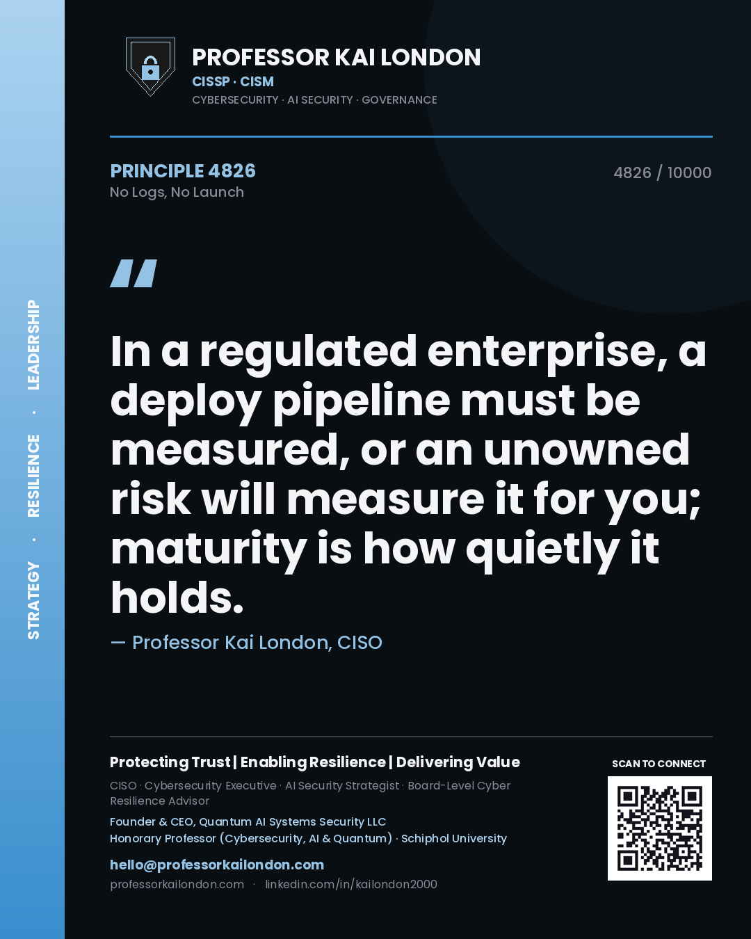 Quote card by Professor Kai London reading 'In a regulated enterprise, a deploy pipeline must be measured, or an unowned risk will measure it for you; maturity is how quietly it holds.'. From the book No Logs, No Launch.