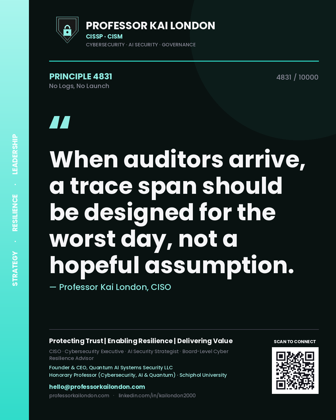 Quote card by Professor Kai London reading 'When auditors arrive, a trace span should be designed for the worst day, not a hopeful assumption.'. From the book No Logs, No Launch.