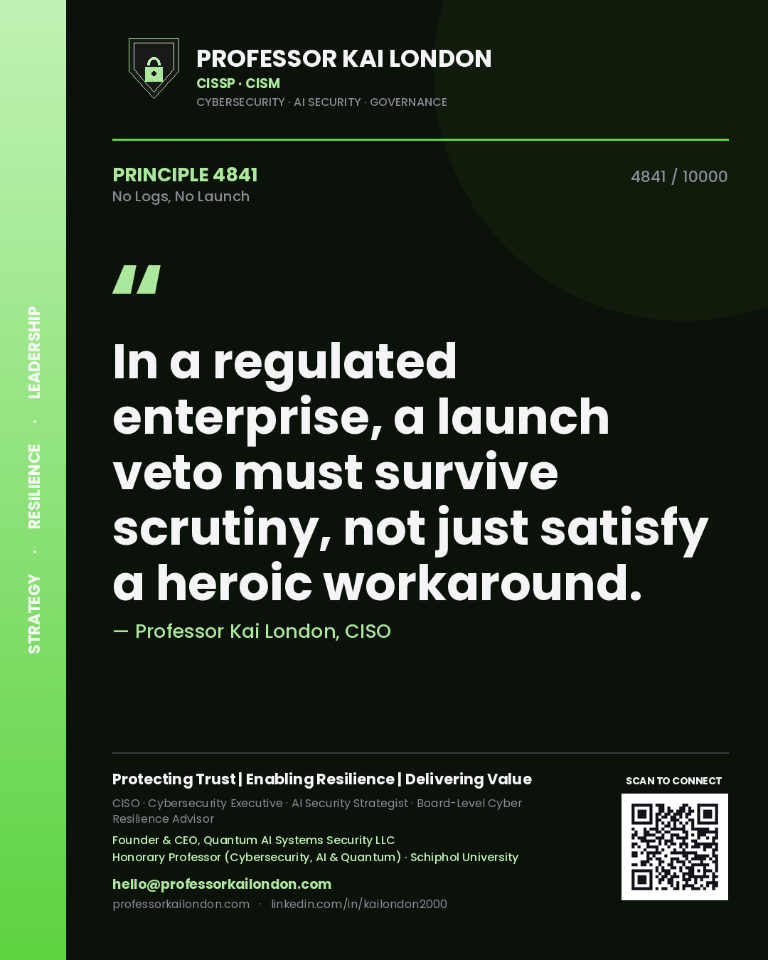 Quote card by Professor Kai London reading 'In a regulated enterprise, a launch veto must survive scrutiny, not just satisfy a heroic workaround.'. From the book No Logs, No Launch.