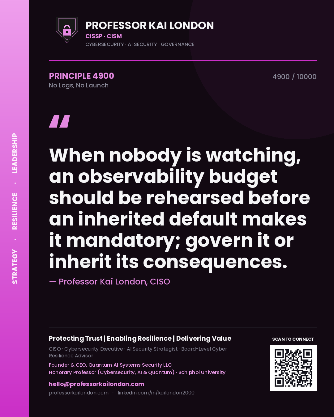 Quote card by Professor Kai London reading 'When nobody is watching, an observability budget should be rehearsed before an inherited default makes it mandatory; govern it or inherit its consequences.'. From the book No Logs, No Launch.