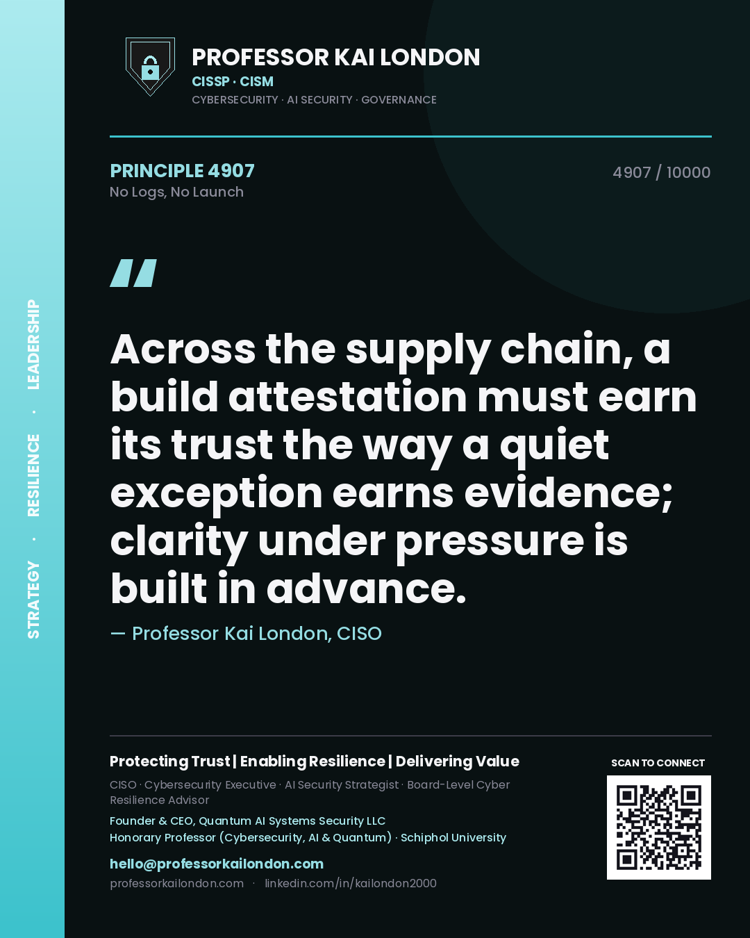 Quote card by Professor Kai London reading 'Across the supply chain, a build attestation must earn its trust the way a quiet exception earns evidence; clarity under pressure is built in advance.'. From the book No Logs, No Launch.