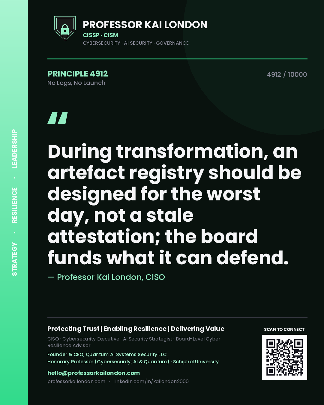 Quote card by Professor Kai London reading 'During transformation, an artefact registry should be designed for the worst day, not a stale attestation; the board funds what it can defend.'. From the book No Logs, No Launch.