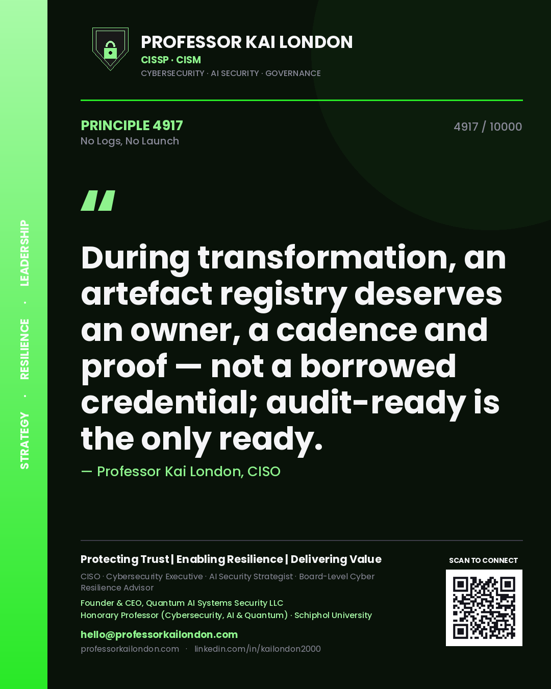 Quote card by Professor Kai London reading 'During transformation, an artefact registry deserves an owner, a cadence and proof — not a borrowed credential; audit-ready is the only ready.'. From the book No Logs, No Launch.