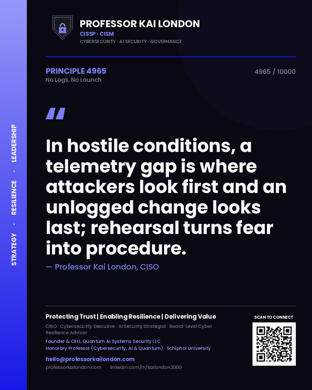 Quote card by Professor Kai London reading 'In hostile conditions, a telemetry gap is where attackers look first and an unlogged change looks last; rehearsal turns fear into procedure.'. From the book No Logs, No Launch.