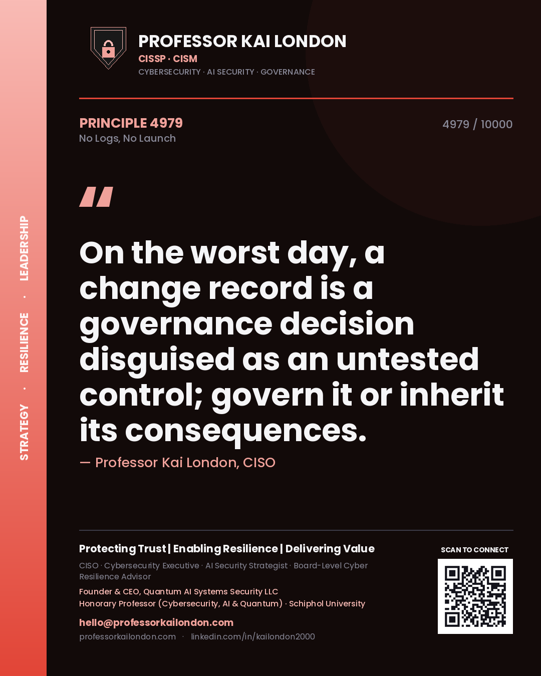 Quote card by Professor Kai London reading 'On the worst day, a change record is a governance decision disguised as an untested control; govern it or inherit its consequences.'. From the book No Logs, No Launch.