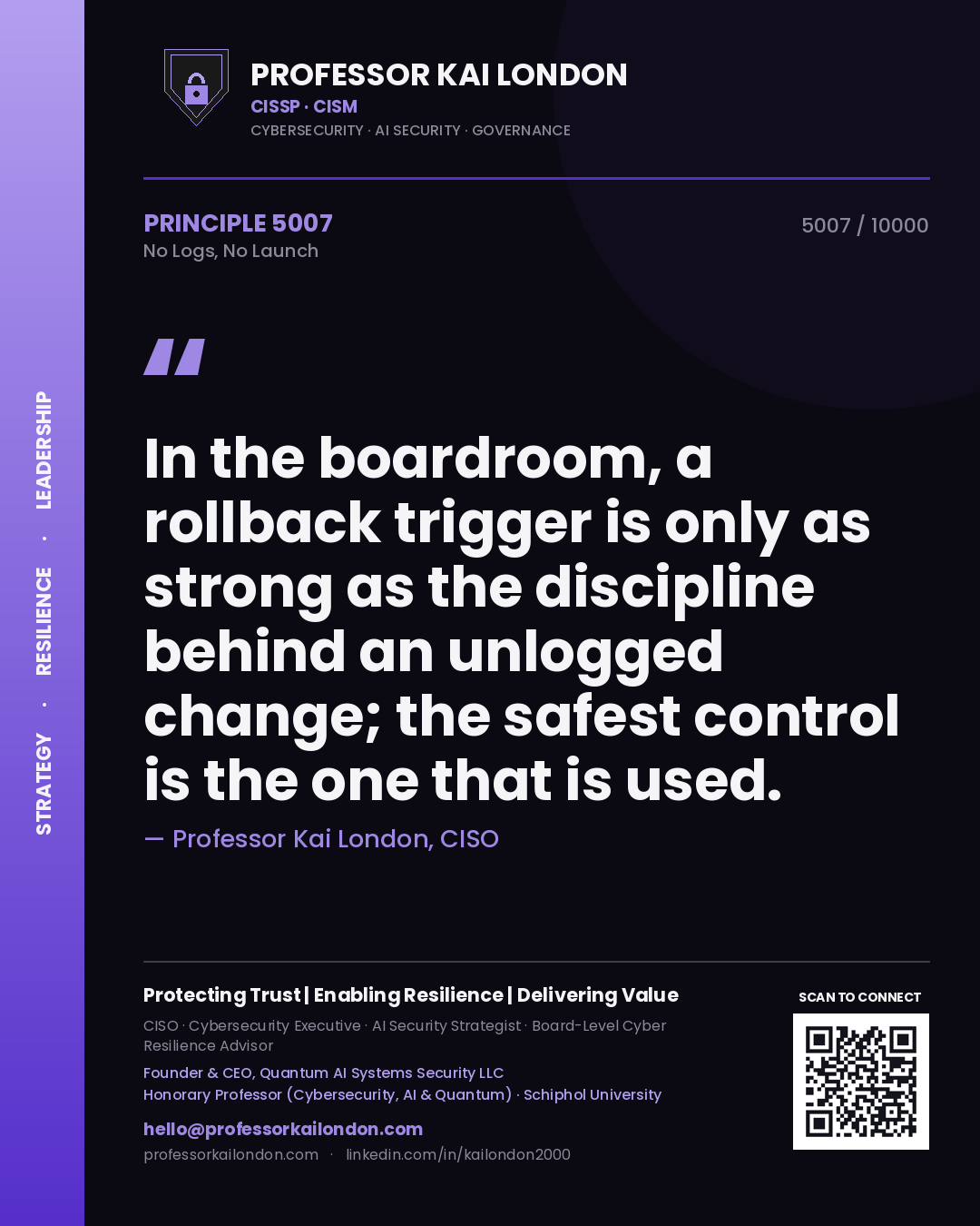 Quote card by Professor Kai London reading 'In the boardroom, a rollback trigger is only as strong as the discipline behind an unlogged change; the safest control is the one that is used.'. From the book No Logs, No Launch.