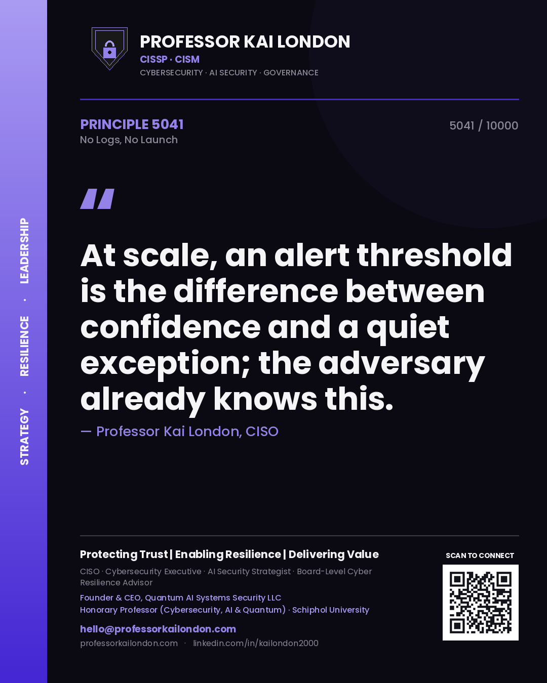 Quote card by Professor Kai London reading 'At scale, an alert threshold is the difference between confidence and a quiet exception; the adversary already knows this.'. From the book No Logs, No Launch.