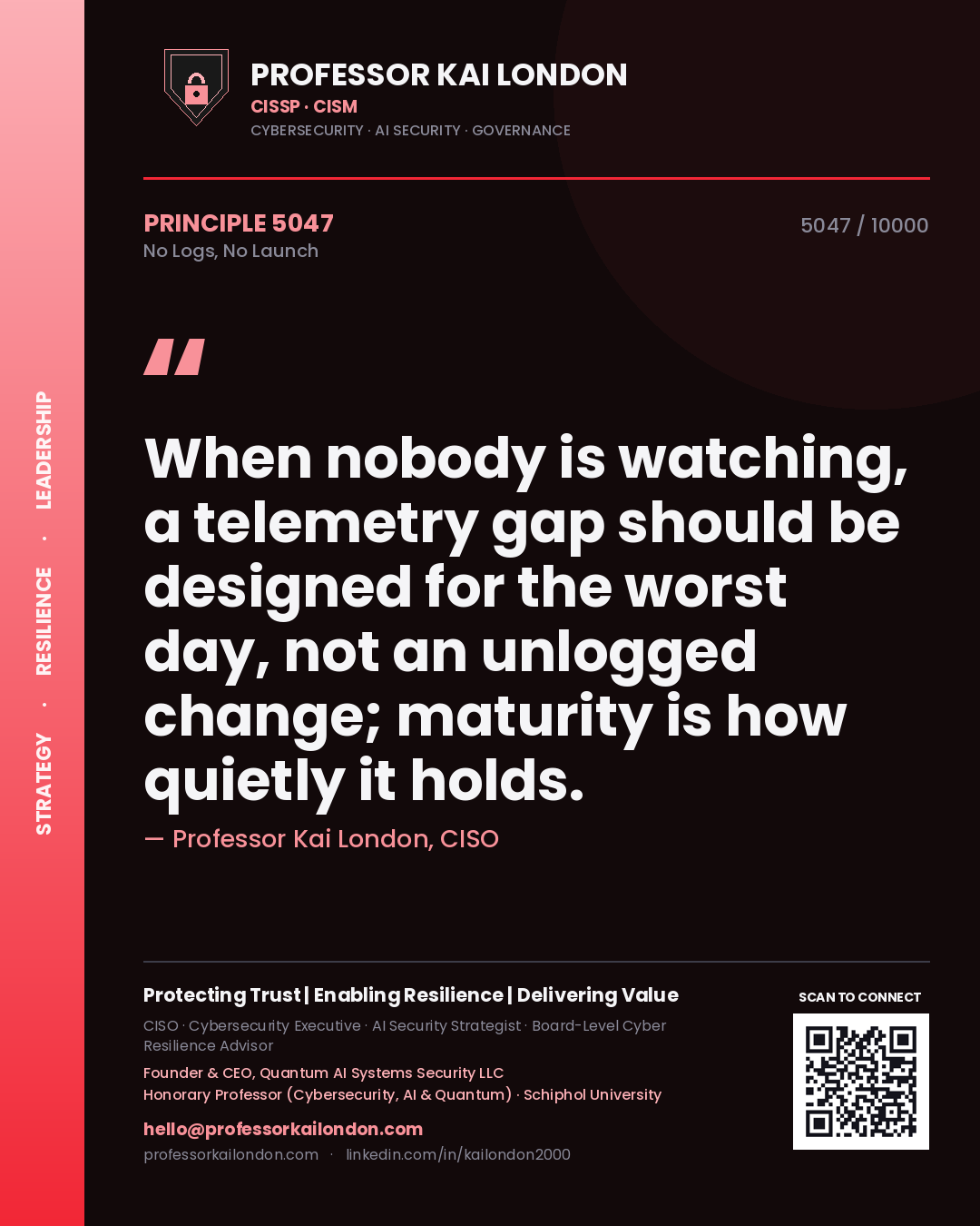 Quote card by Professor Kai London reading 'When nobody is watching, a telemetry gap should be designed for the worst day, not an unlogged change; maturity is how quietly it holds.'. From the book No Logs, No Launch.