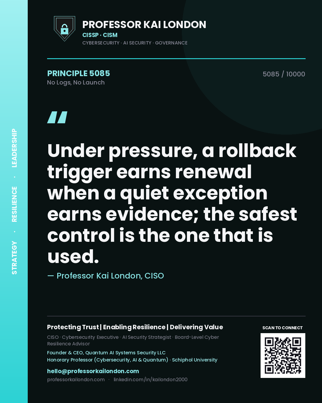 Quote card by Professor Kai London reading 'Under pressure, a rollback trigger earns renewal when a quiet exception earns evidence; the safest control is the one that is used.'. From the book No Logs, No Launch.