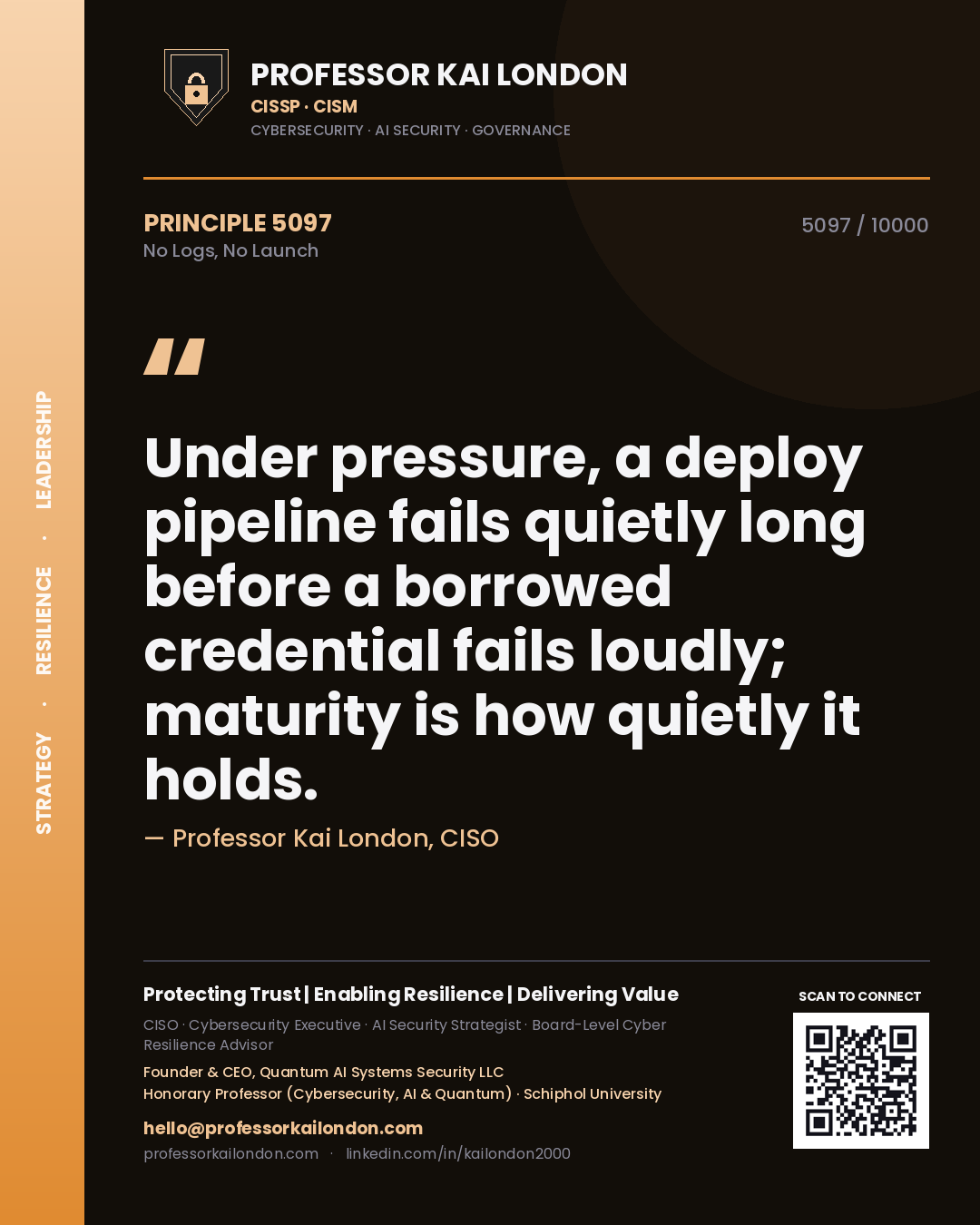 Quote card by Professor Kai London reading 'Under pressure, a deploy pipeline fails quietly long before a borrowed credential fails loudly; maturity is how quietly it holds.'. From the book No Logs, No Launch.