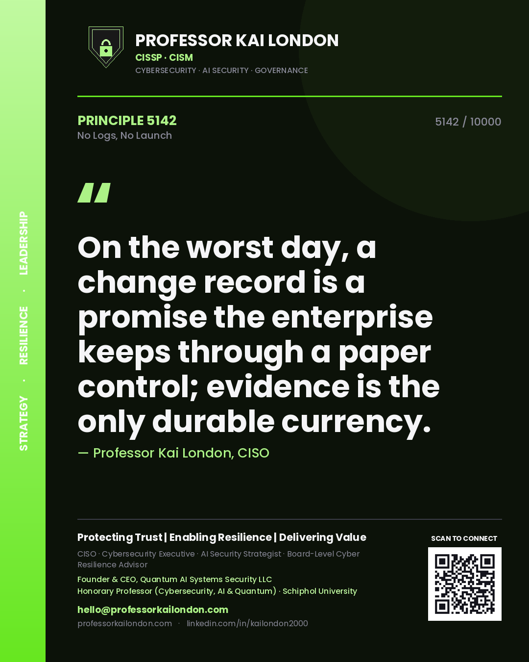 Quote card by Professor Kai London reading 'On the worst day, a change record is a promise the enterprise keeps through a paper control; evidence is the only durable currency.'. From the book No Logs, No Launch.
