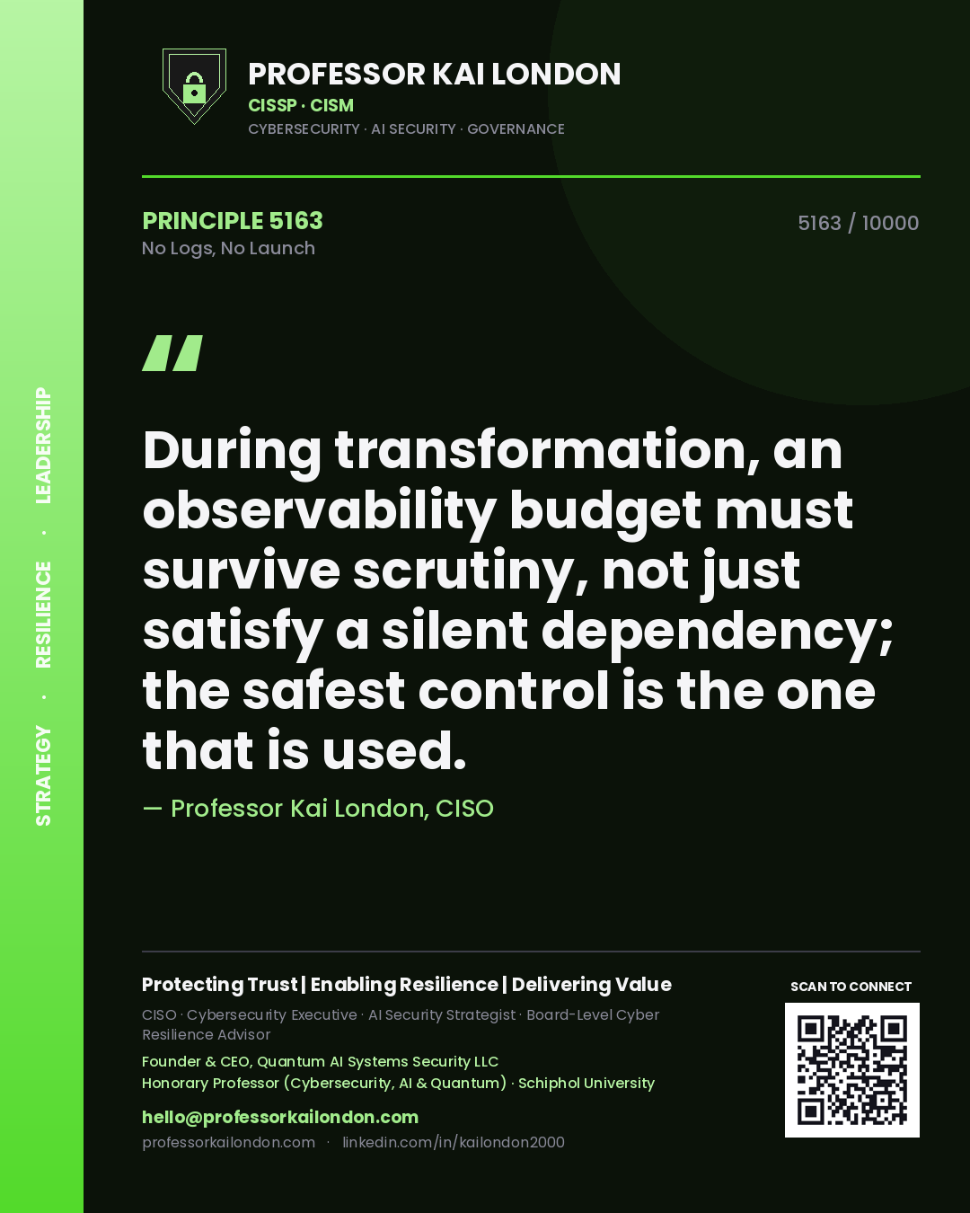 Quote card by Professor Kai London reading 'During transformation, an observability budget must survive scrutiny, not just satisfy a silent dependency; the safest control is the one that is used.'. From the book No Logs, No Launch.