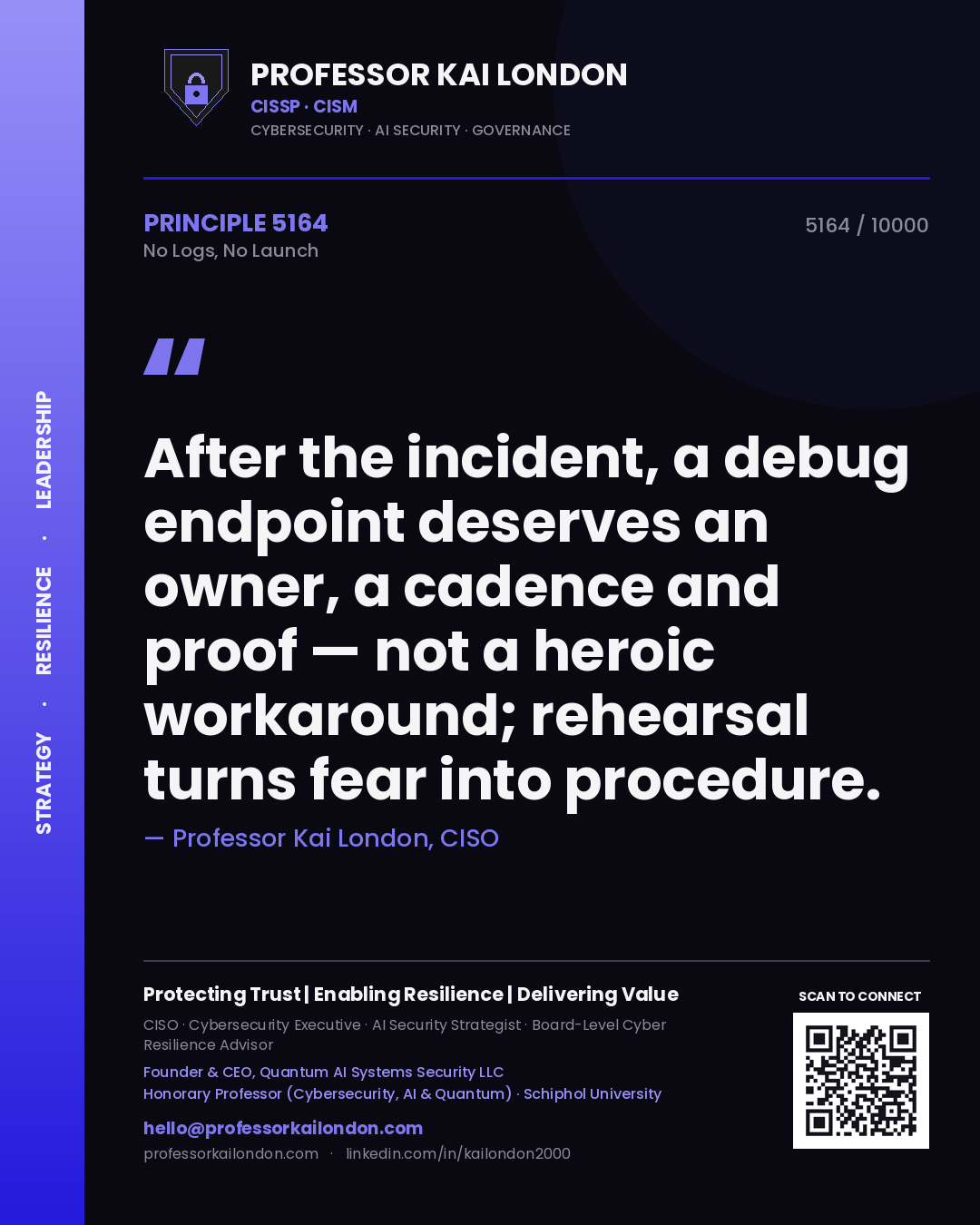 Quote card by Professor Kai London reading 'After the incident, a debug endpoint deserves an owner, a cadence and proof — not a heroic workaround; rehearsal turns fear into procedure.'. From the book No Logs, No Launch.