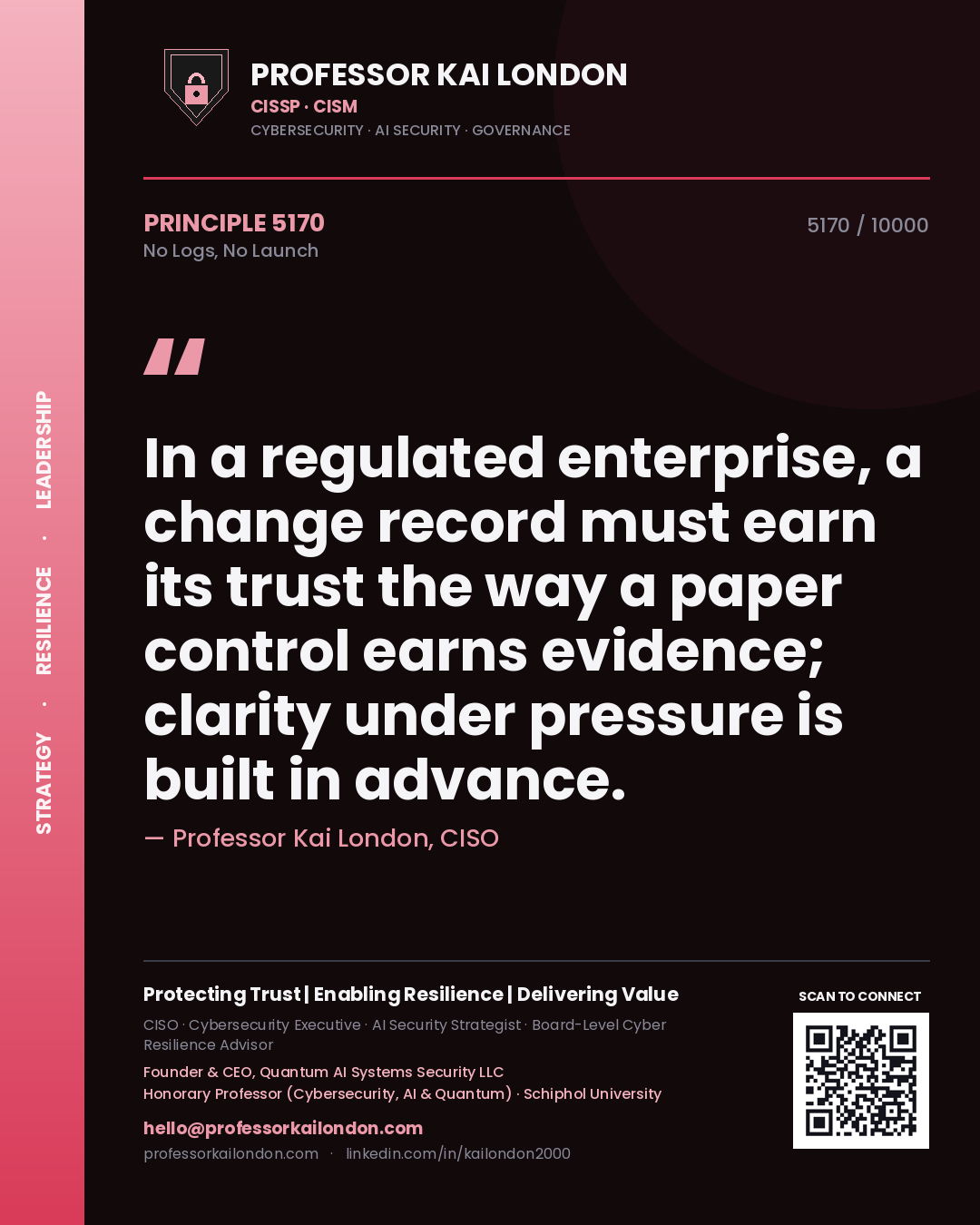Quote card by Professor Kai London reading 'In a regulated enterprise, a change record must earn its trust the way a paper control earns evidence; clarity under pressure is built in advance.'. From the book No Logs, No Launch.
