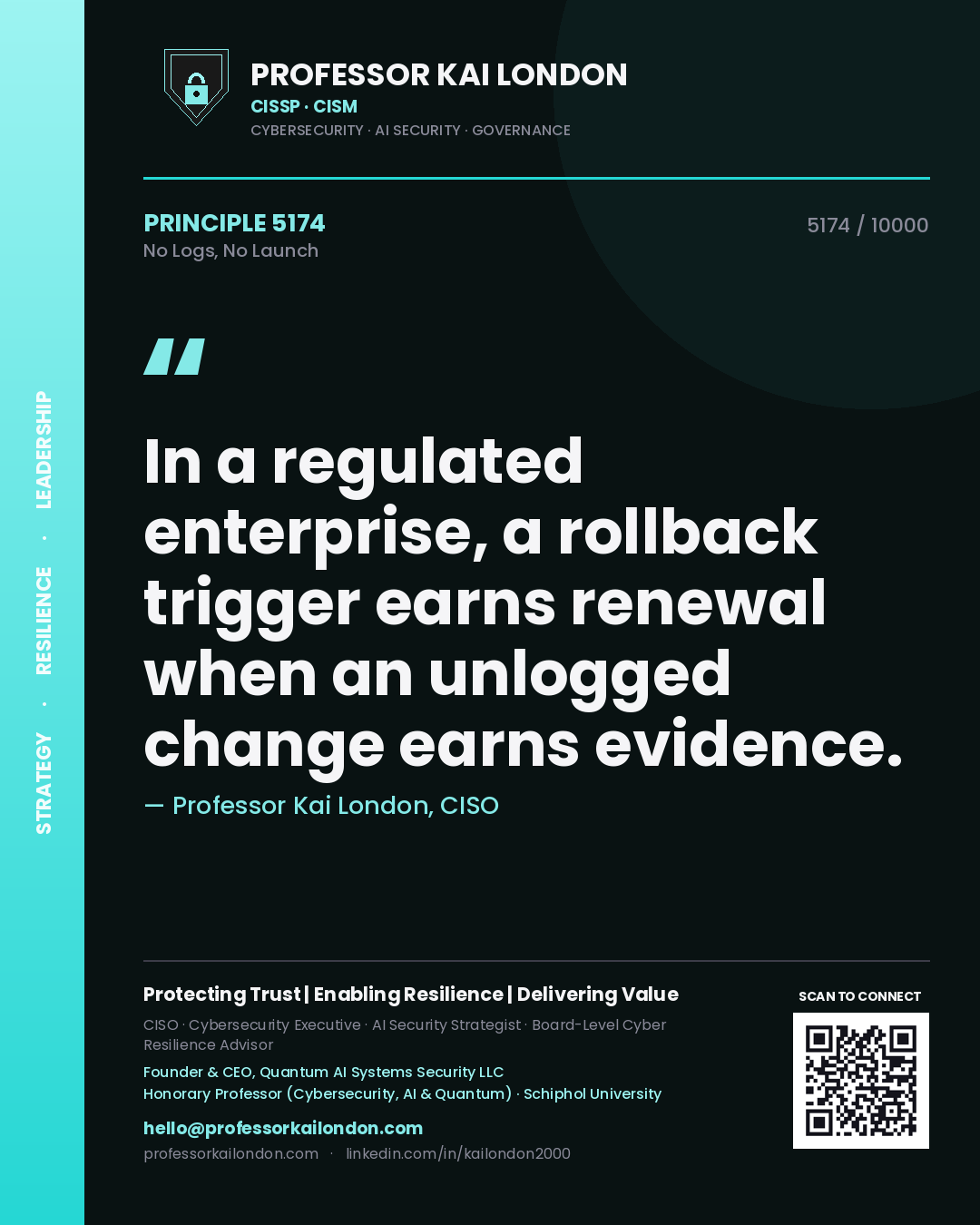 Quote card by Professor Kai London reading 'In a regulated enterprise, a rollback trigger earns renewal when an unlogged change earns evidence.'. From the book No Logs, No Launch.