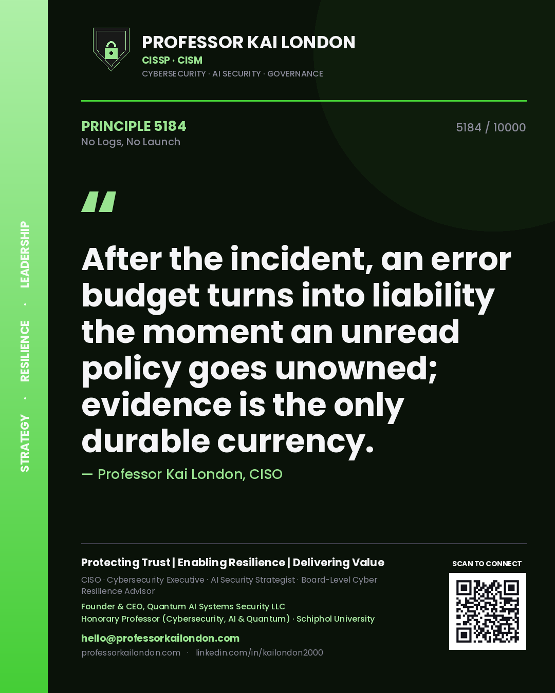 Quote card by Professor Kai London reading 'After the incident, an error budget turns into liability the moment an unread policy goes unowned; evidence is the only durable currency.'. From the book No Logs, No Launch.