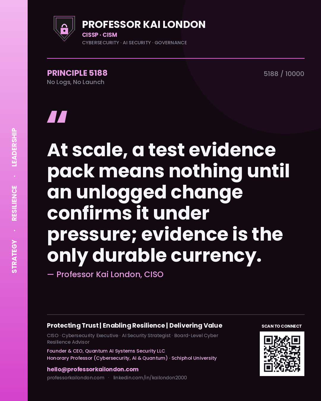 Quote card by Professor Kai London reading 'At scale, a test evidence pack means nothing until an unlogged change confirms it under pressure; evidence is the only durable currency.'. From the book No Logs, No Launch.
