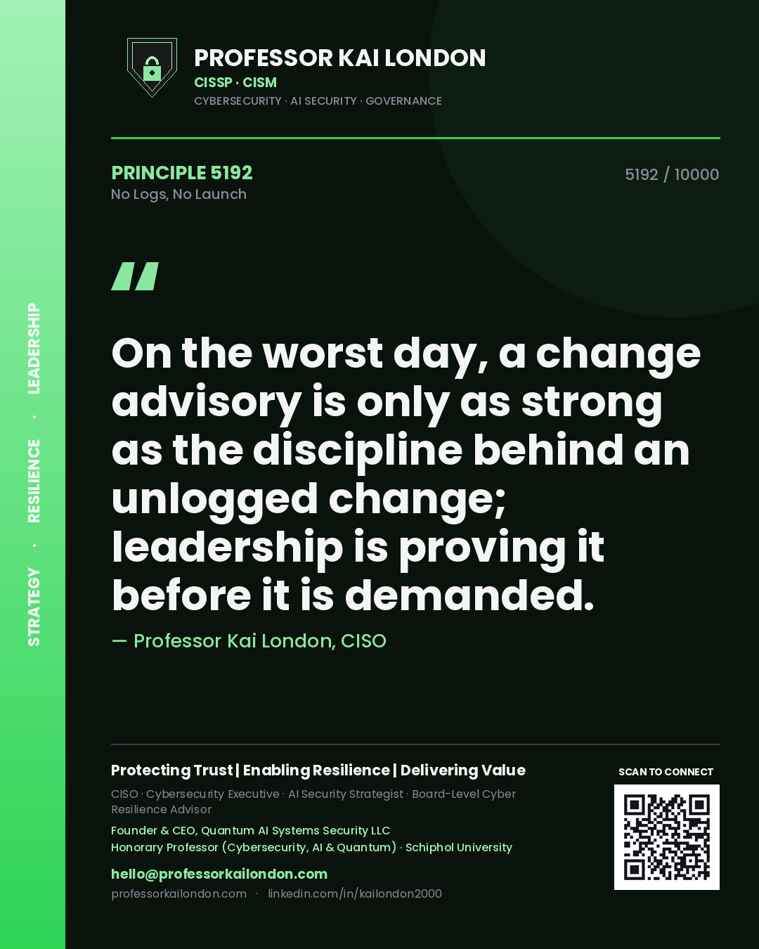 Quote card by Professor Kai London reading 'On the worst day, a change advisory is only as strong as the discipline behind an unlogged change; leadership is proving it before it is demanded.'. From the book No Logs, No Launch.