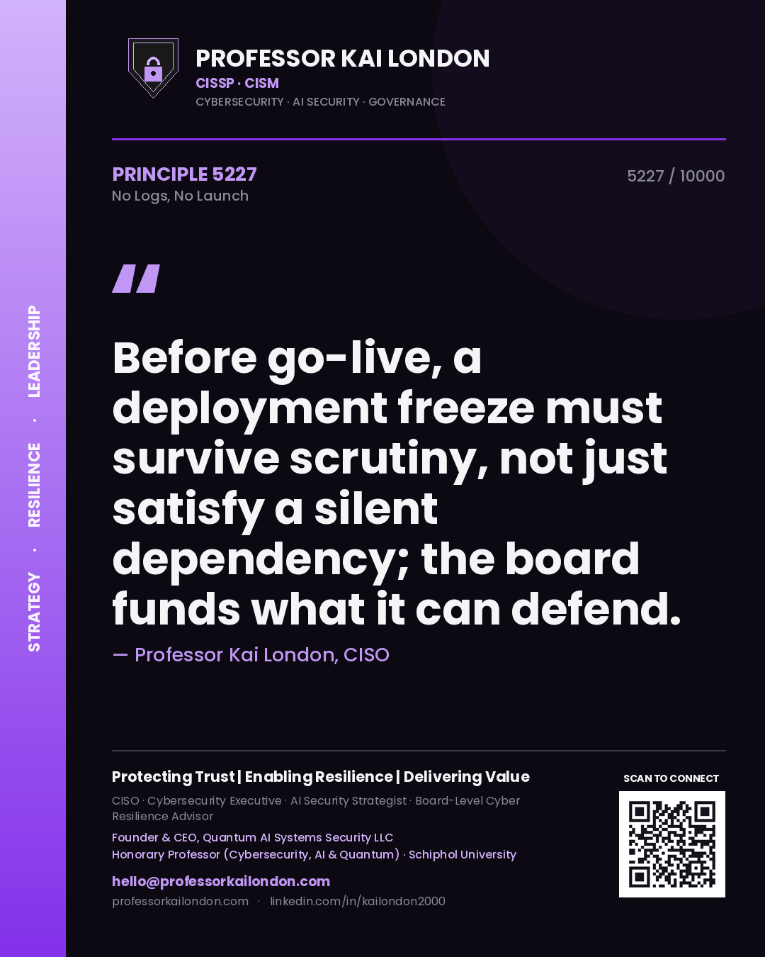 Quote card by Professor Kai London reading 'Before go-live, a deployment freeze must survive scrutiny, not just satisfy a silent dependency; the board funds what it can defend.'. From the book No Logs, No Launch.