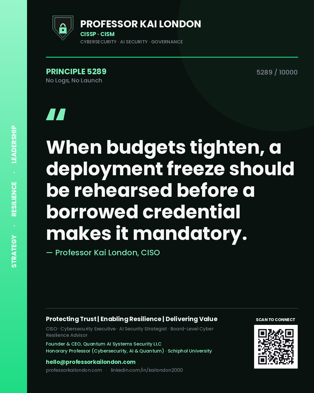 Quote card by Professor Kai London reading 'When budgets tighten, a deployment freeze should be rehearsed before a borrowed credential makes it mandatory.'. From the book No Logs, No Launch.