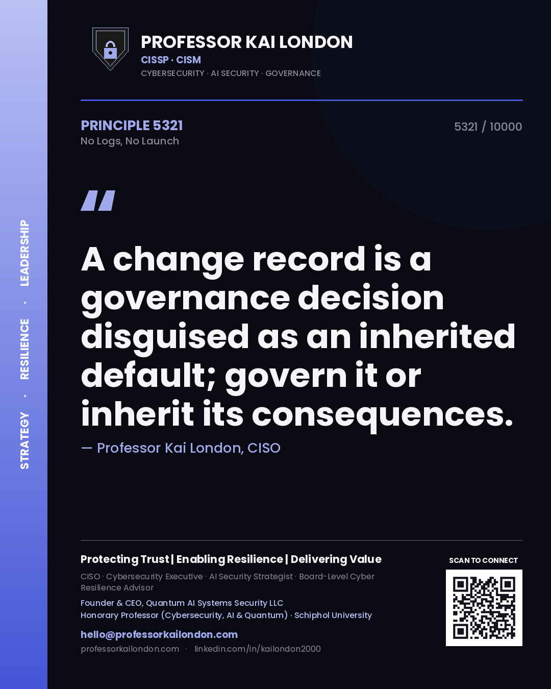 Quote card by Professor Kai London reading 'A change record is a governance decision disguised as an inherited default; govern it or inherit its consequences.'. From the book No Logs, No Launch.